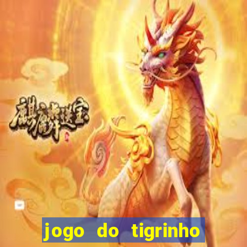 jogo do tigrinho sem deposito